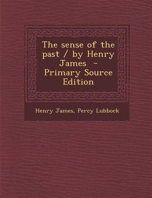 Book cover for The Sense of the Past / By Henry James - Primary Source Edition