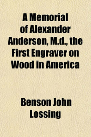 Cover of A Memorial of Alexander Anderson, M.D., the First Engraver on Wood in America; Read Before the New York Historical Society, Oct. 5, 1870