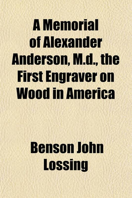 Book cover for A Memorial of Alexander Anderson, M.D., the First Engraver on Wood in America; Read Before the New York Historical Society, Oct. 5, 1870