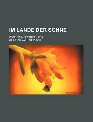 Book cover for Im Lande Der Sonne; Wanderungen in Persien