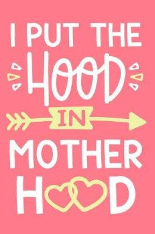 Cover of I Put The Hood In Motherhood