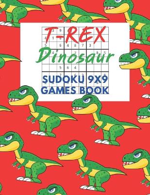 Book cover for T-Rex Dinosaur Sudoku 9x9 Games Book