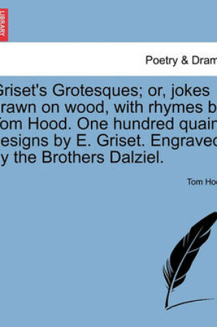 Cover of Griset's Grotesques; Or, Jokes Drawn on Wood, with Rhymes by Tom Hood. One Hundred Quaint Designs by E. Griset. Engraved by the Brothers Dalziel.