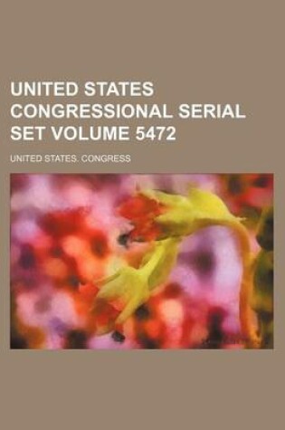 Cover of United States Congressional Serial Set Volume 5472