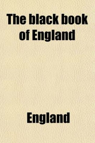 Cover of The Black Book of England, Exhibiting the Existing State, Policy and Administration of the United Kingdom; Exhibiting the Existing State, Policy, and Administration of the United Kingdom