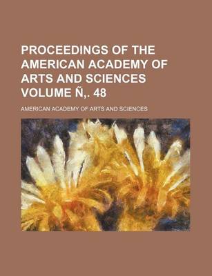 Book cover for Proceedings of the American Academy of Arts and Sciences Volume N . 48