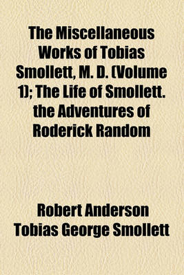 Book cover for The Miscellaneous Works of Tobias Smollett, M. D. (Volume 1); The Life of Smollett. the Adventures of Roderick Random