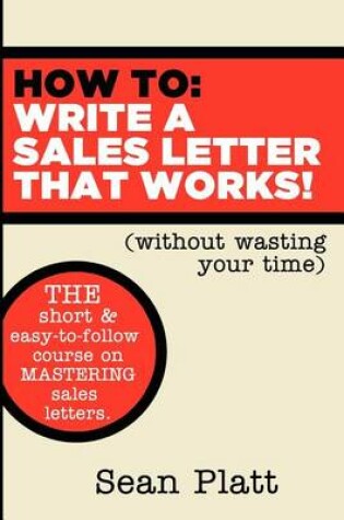 Cover of How to Write a Sales Letter That Works! (Without Wasting Your Time)