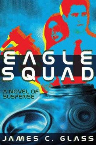 Cover of Eagle Squad: A Novel of Suspense
