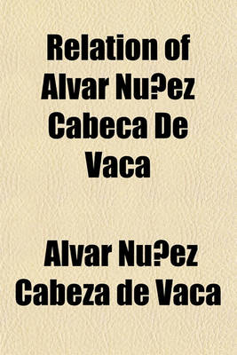 Book cover for Relation of Alvar Nunez Cabeca de Vaca