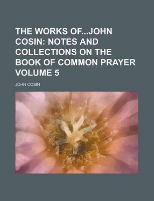 Book cover for The Works Ofjohn Cosin Volume 5