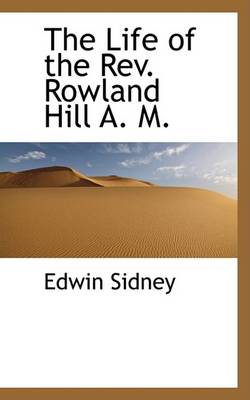 Book cover for The Life of the REV. Rowland Hill A. M.