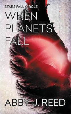 When Planets Fall by Abby J Reed