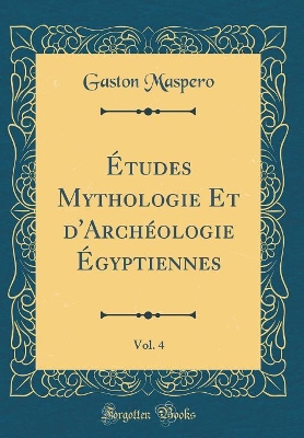 Book cover for Etudes Mythologie Et d'Archeologie Egyptiennes, Vol. 4 (Classic Reprint)