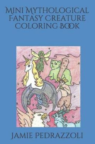 Cover of Mini Mythological Fantasy Creature Coloring Book