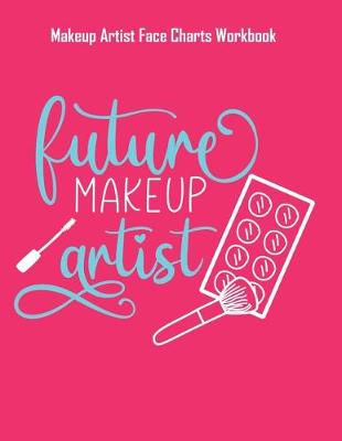 Book cover for Future Makeup Artist - Makeup Artist Face Charts Workbook