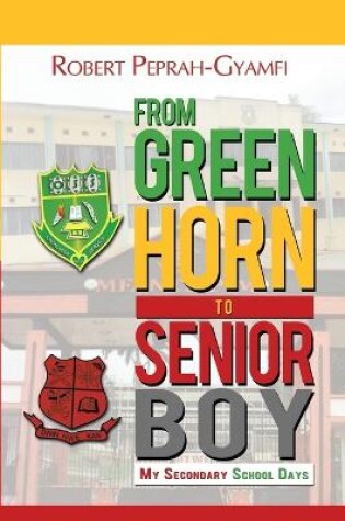 Cover of From Greenhorn to Senior Boy My Secondary School Days