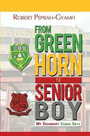 Cover of From Greenhorn to Senior Boy My Secondary School Days