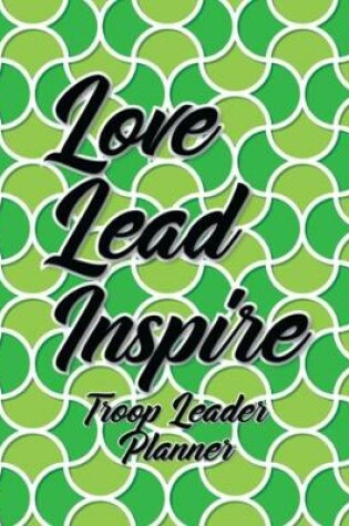 Cover of Love Lead Inspire Troop Leader Planner