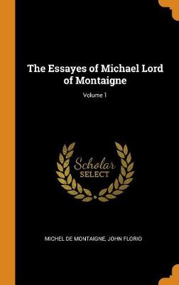 Book cover for The Essayes of Michael Lord of Montaigne; Volume 1