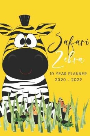 Cover of 2020-2029 10 Ten Year Planner Monthly Calendar Safari Zebra Goals Agenda Schedule Organizer