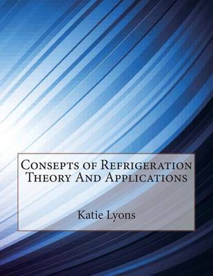 Book cover for Consepts of Refrigeration Theory and Applications