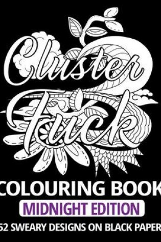 Cover of Clusterfuck Colouring Book - Midnight Edition