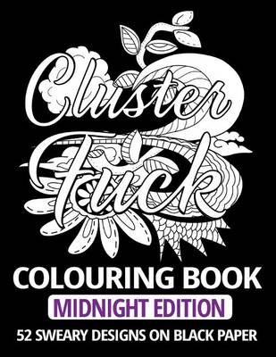 Book cover for Clusterfuck Colouring Book - Midnight Edition