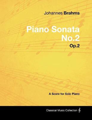 Book cover for Johannes Brahms - Piano Sonata No.2 - Op.2 - A Score for Solo Piano