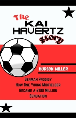 Book cover for The KAI HAVERTZ Story