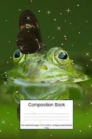 Cover of Composition Book 100 Sheets/200 Pages/7.44 X 9.69 In. College Ruled/ Butterfly Frog