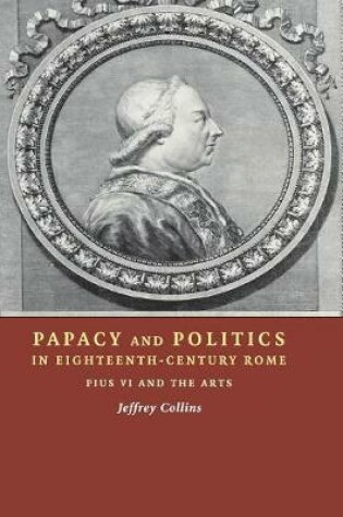 Cover of Papacy and Politics in Eighteenth-Century Rome