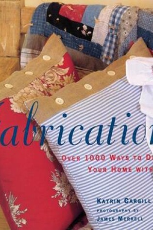 Cover of Fabrications: over 1000 Ways to Decorate Your Home with Fabric