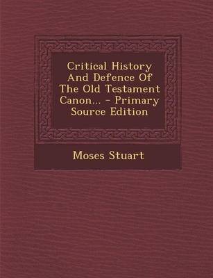 Book cover for Critical History and Defence of the Old Testament Canon... - Primary Source Edition