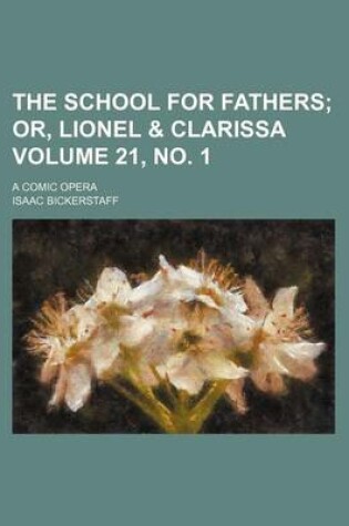 Cover of The School for Fathers Volume 21, No. 1; A Comic Opera