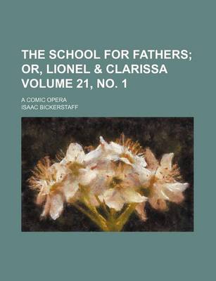 Book cover for The School for Fathers Volume 21, No. 1; A Comic Opera