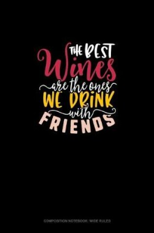 Cover of The Best Wines Are The Ones We Drink With Friends