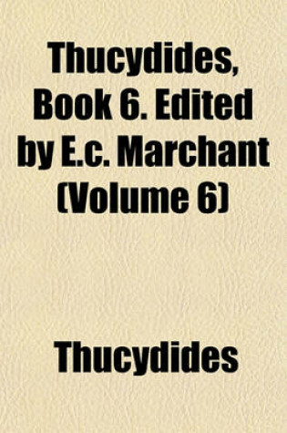 Cover of Thucydides, Book 6. Edited by E.C. Marchant (Volume 6)