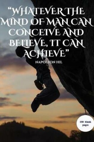 Cover of "whatever the Mind of Man Can Conceive and Believe, It Can Achieve"