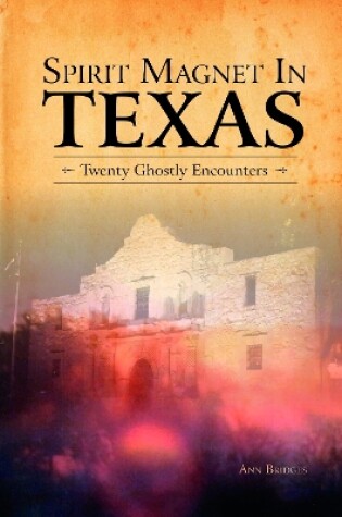 Cover of Spirit Magnet In Texas: 20 Ghostly Encounters