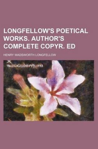 Cover of Longfellow's Poetical Works. Author's Complete Copyr. Ed