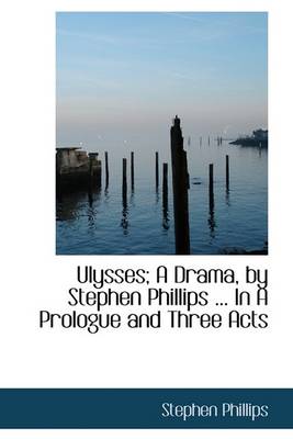 Book cover for Ulysses; A Drama, by Stephen Phillips ... in a Prologue and Three Acts