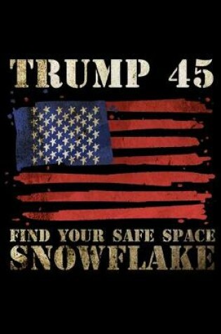 Cover of Trump 45 Find Your Safe Space Snowflake