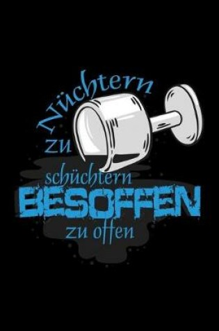 Cover of Nüchtern zu schüchtern, besoffen zu offen