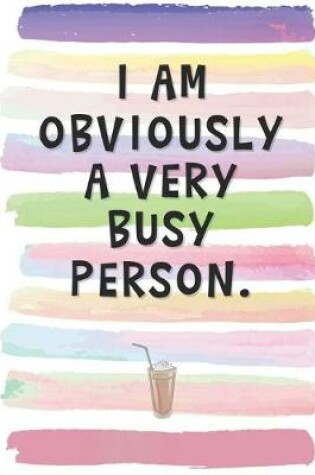 Cover of I Am Obviously a Very Busy Person.