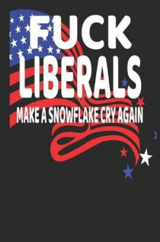 Cover of Fuck Liberals Make A Snowflake Cry Again