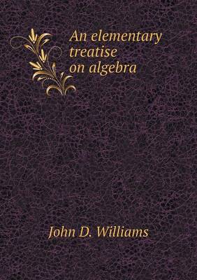 Book cover for An elementary treatise on algebra