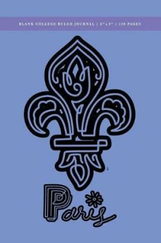 Cover of Paris - Fleur-de-lis Blank College Ruled Journal 6x9