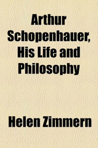 Cover of Arthur Schopenhauer, His Life and Philosophy