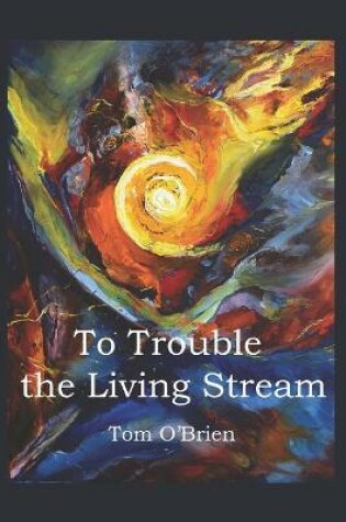 Cover of To Trouble the Living Stream